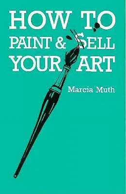 Hogyan fessünk és adjuk el a művészetünket - How To Paint & Sell Your Art