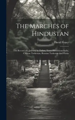 A hindusztáni hadjáratok: Egy utazás feljegyzése Thibetben, a Himaláján túli Indiában, a kínai Turkesztánban, az orosz Turkesztánban és Perzsiában - The Marches of Hindustan: The Record of a Journey in Thibet, Trans-Himalayan India, Chinese Turkestan, Russian Turkestan and Persia