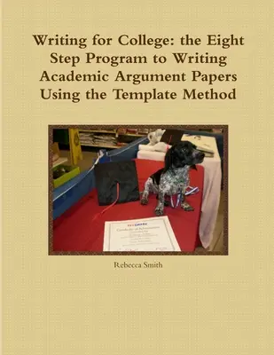 Írás a főiskolára: Nyolclépéses program az akadémiai érvelő dolgozatok írásához a sablonmódszer segítségével - Writing for College: the Eight Step Program to Writing Academic Argument Papers Using the Template Method