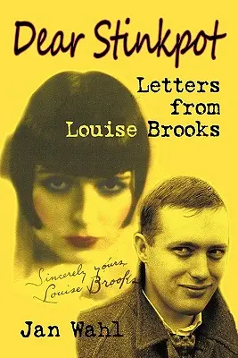 Dear Stinkpot: Levelek Louise Brooks-tól - Dear Stinkpot: Letters from Louise Brooks