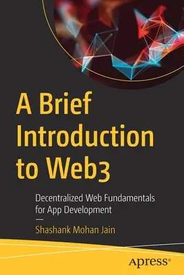 Rövid bevezetés a Web3-ba: Decentralizált webes alapismeretek alkalmazásfejlesztéshez - A Brief Introduction to Web3: Decentralized Web Fundamentals for App Development