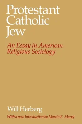 Protestáns-katolikus-zsidó: Egy esszé az amerikai vallásszociológiában - Protestant--Catholic--Jew: An Essay in American Religious Sociology