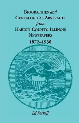 Életrajzok és genealógiai kivonatok Hardin megyei, illinois-i újságokból, 1872-1938 - Biographics and Genealogical Abstracts from Hardin County, Illinois, Newspapers, 1872-1938