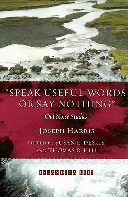 Mondj hasznos szavakat vagy ne mondj semmit: Régi északi tanulmányok - Speak Useful Words or Say Nothing: Old Norse Studies