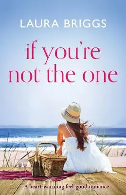 If You're Not The One: Egy szívmelengető, jó érzésű romantikus regény - If You're Not The One: A heartwarming feel good romance