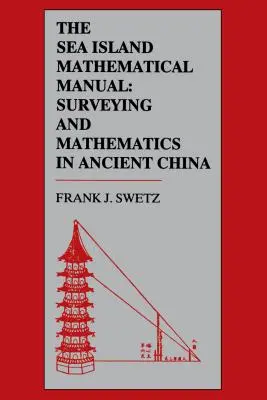 The Sea Island Mathematical Manual: Földmérés és matematika az ókori Kínában - The Sea Island Mathematical Manual: Surveying and Mathematics in Ancient China