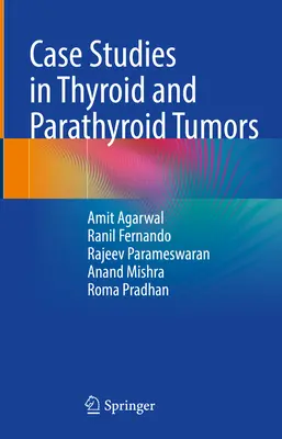 Esettanulmányok a pajzsmirigy- és mellékpajzsmirigydaganatokról - Case Studies in Thyroid and Parathyroid Tumors