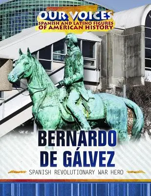 Bernardo de Glvez: A spanyol forradalmi háború hőse - Bernardo de Glvez: Spanish Revolutionary War Hero