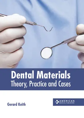 Fogászati anyagok: Elmélet, gyakorlat és esetek - Dental Materials: Theory, Practice and Cases