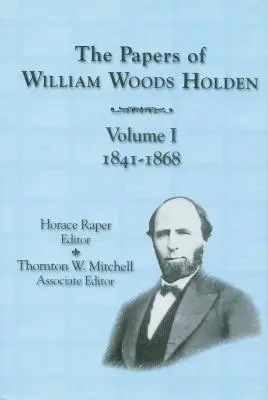 William Woods Holden iratai, 1. kötet: 1841-1868 - The Papers of William Woods Holden, Volume 1: 1841-1868