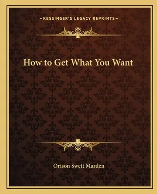 Hogyan szerezd meg, amit akarsz - How to Get What You Want