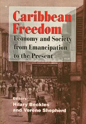 Karibi szabadság: Gazdaság és társadalom a felszabadulástól napjainkig - Caribbean Freedom: Economy and Society from Emancipation to the Present