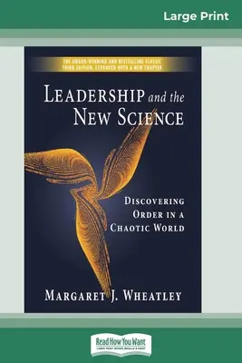 A vezetés és az új tudomány: Fedezzük fel a rendet egy kaotikus világban (16pt Large Print Edition) - Leadership and the New Science: Discovering Order in a Chaotic World (16pt Large Print Edition)