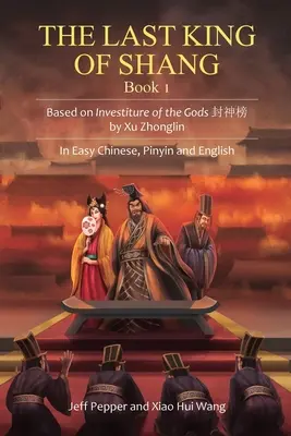 Shang utolsó királya, 1. könyv: Xu Zhonglin: Az istenek beiktatása alapján, Egyszerű kínai, pinyin és angol nyelven. - The Last King of Shang, Book 1: Based on Investiture of the Gods by Xu Zhonglin, In Easy Chinese, Pinyin and English