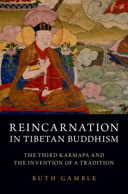 A reinkarnáció a tibeti buddhizmusban: A harmadik Karmapa és egy hagyomány feltalálása - Reincarnation in Tibetan Buddhism: The Third Karmapa and the Invention of a Tradition