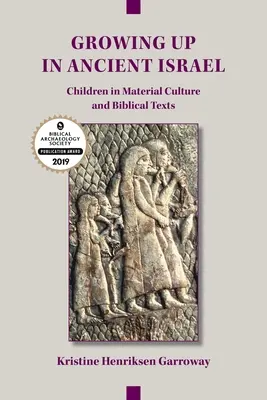 Felnövés az ókori Izraelben: Gyermekek az anyagi kultúrában és a bibliai szövegekben - Growing Up in Ancient Israel: Children in Material Culture and Biblical Texts