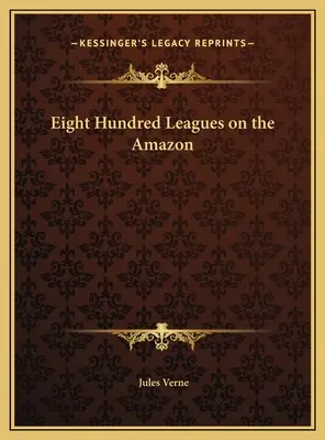 Nyolcszáz mérföld az Amazonason - Eight Hundred Leagues on the Amazon