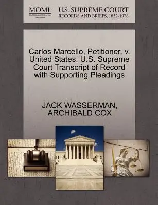 Carlos Marcello, kérelmező, kontra Egyesült Államok. U.S. Supreme Court Transcript of Record with Supporting Pleadings (Az Egyesült Államok Legfelsőbb Bírósága) - Carlos Marcello, Petitioner, V. United States. U.S. Supreme Court Transcript of Record with Supporting Pleadings