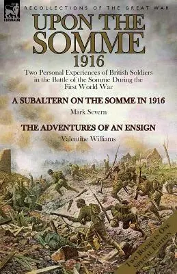 A Somme-on, 1916: Brit katonák két személyes élménye a somme-i csatában az első világháborúban - Upon the Somme, 1916: Two Personal Experiences of British Soldiers in the Battle of the Somme During the First World War