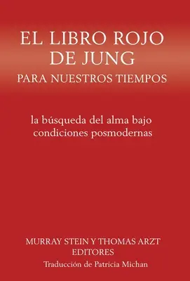 El libro rojo de Jung para nuestros tiempos: la bsqueda del alma bajo condiciones posmodernes - El libro rojo de Jung para nuestros tiempos: la bsqueda del alma bajo condiciones posmodernas