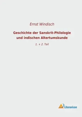 Geschichte der Sanskrit-Philologie und indischen Altertumskunde: 1. + 2. Teil