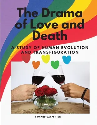 A szerelem és a halál drámája - Tanulmány az emberi fejlődésről és átváltozásról - The Drama of Love and Death - A Study of Human Evolution and Transfiguration