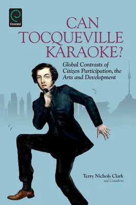 Tocqueville karaokézhat?: Az állampolgári részvétel, a művészetek és a fejlődés globális ellentétei - Can Tocqueville Karaoke?: Global Contrasts of Citizen Participation, the Arts and Development