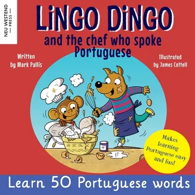 Lingo Dingo és a portugálul beszélő szakács: Portugálul tanulni gyerekeknek; Kétnyelvű angol-portugál könyv gyerekeknek - Lingo Dingo and the Chef who spoke Portuguese: Learn Portuguese for kids; Bilingual English Portuguese book for children