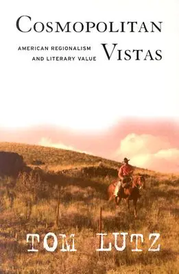 Kozmopolita távlatok: Amerikai regionalizmus és irodalmi érték - Cosmopolitan Vistas: American Regionalism and Literary Value