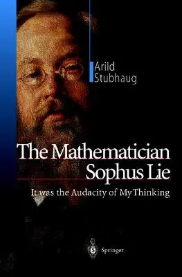 A matematikus Sophus hazugsága: A gondolkodásom merészségéről volt szó - The Mathematician Sophus Lie: It Was the Audacity of My Thinking