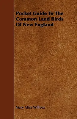 Zsebkalauz az új-angliai szárazföldi madarakhoz - Pocket Guide to the Common Land Birds of New England