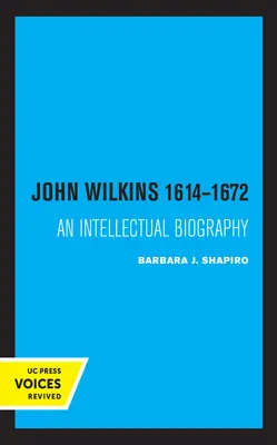 John Wilkins 1614-1672: Szellemi életrajz - John Wilkins 1614-1672: An Intellectual Biography