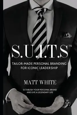 S.U.I.T.S: Személyre szabott személyi márkaépítés az ikonikus vezetéshez - S.U.I.T.S: Tailor-made personal branding for iconic leadership