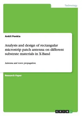 Téglalap alakú mikroszalag tapaszantenna elemzése és tervezése különböző hordozóanyagokon X-sávban: Antenna és hullámterjedés - Analysis and design of rectangular microstrip patch antenna on different substrate materials in X-Band: Antenna and wave propagation