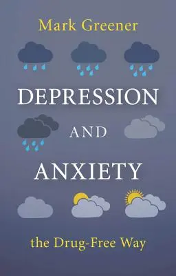 Depresszió és szorongás gyógyszermentes módon - Depression and Anxiety the Drug-Free Way