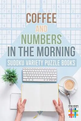 Kávé és számok reggelente Sudoku Variety Puzzle könyvek - Coffee and Numbers in the Morning Sudoku Variety Puzzle Books