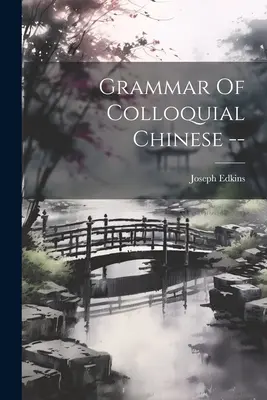 A kínai köznyelv nyelvtana. - Grammar Of Colloquial Chinese --