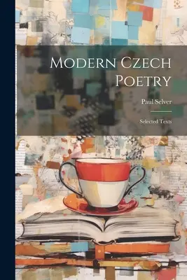 Modern cseh költészet: Válogatott szövegek - Modern Czech Poetry: Selected Texts