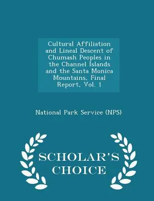 A Chumash népek kulturális hovatartozása és lineáris leszármazása a Csatorna-szigeteken és a Santa Monica-hegységben, zárójelentés, 1. kötet - Scholar's Choice - Cultural Affiliation and Lineal Descent of Chumash Peoples in the Channel Islands and the Santa Monica Mountains, Final Report, Vol. 1 - Scholar's Cho