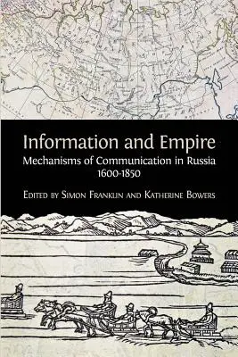 Információ és birodalom: A kommunikáció mechanizmusai Oroszországban, 1600-1854 - Information and Empire: Mechanisms of Communication in Russia, 1600-1854