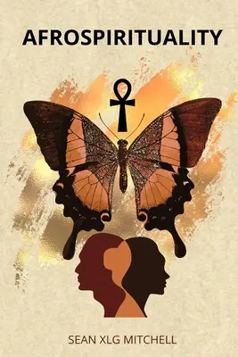 Afrospiritualitás: Az afrikai származású emberek hite - Afrospirituality: A Faith for People of African Descent