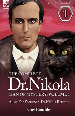 The Complete Dr. Nikola-Man of Mystery: Volume 1-A Bid for Fortune & Dr. Nikola Returns (1. kötet) - The Complete Dr Nikola-Man of Mystery: Volume 1-A Bid for Fortune & Dr Nikola Returns