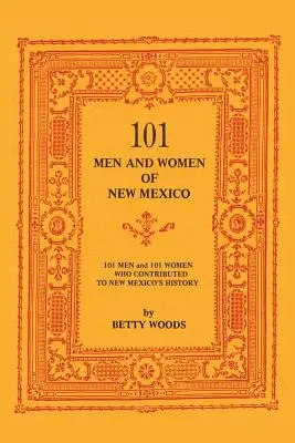 101 férfi és nő Új-Mexikóból: Férfiak és nők, akik hozzájárultak Új-Mexikó történelméhez - 101 Men and Women of New Mexico: Men and Women Who Contributed to New Mexico's History