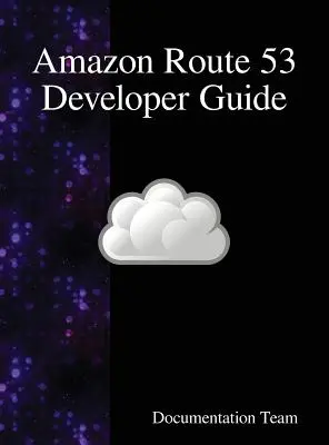 Amazon Route 53 fejlesztői útmutató - Amazon Route 53 Developer Guide