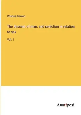 O původu člověka a výběru ve vztahu k pohlaví: 1. díl - The descent of man, and selection in relation to sex: Vol. 1