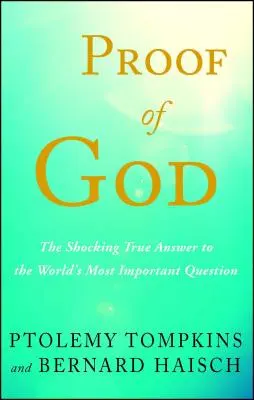 Isten bizonyítéka: A megdöbbentő igaz válasz a világ legfontosabb kérdésére - Proof of God: The Shocking True Answer to the World's Most Important Question