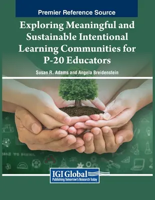 Az értelmes és fenntartható szándékos tanulási közösségek feltárása a P-20 oktatók számára - Exploring Meaningful and Sustainable Intentional Learning Communities for P-20 Educators