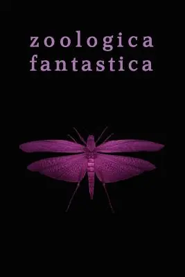 Zoologica Fantastica: A furcsa lények antológiája a klasszikus kriptofikcióban - Zoologica Fantastica: An Anthology of Strange Creatures in Classic Cryptofiction