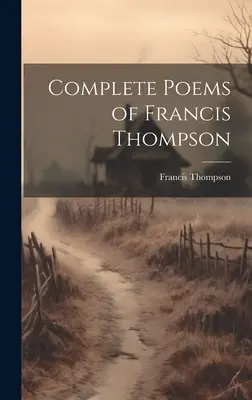 Francis Thompson teljes versei - Complete Poems of Francis Thompson