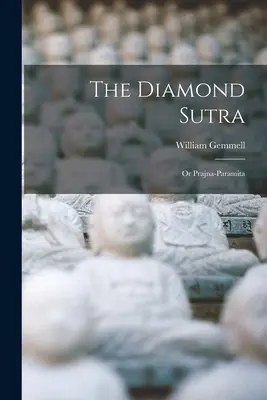 A Gyémánt Szútra: Vagy a Prajna-Paramita - The Diamond Sutra: Or Prajna-Paramita